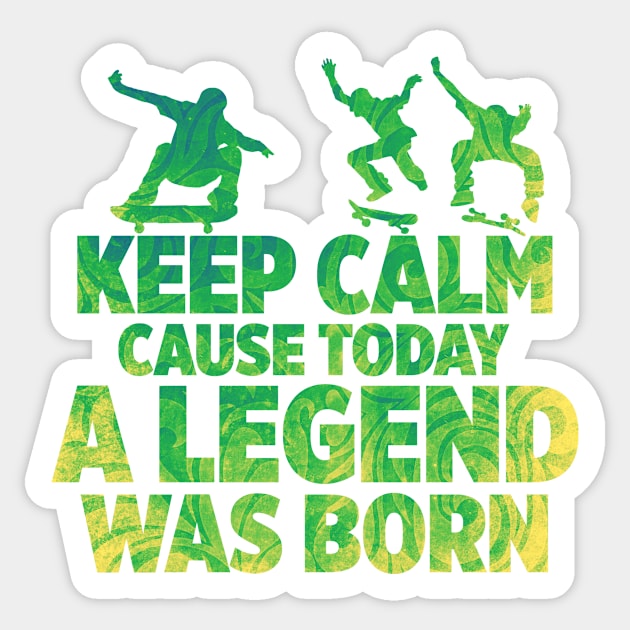 Keep calm cause today a legend was born Sticker by melcu